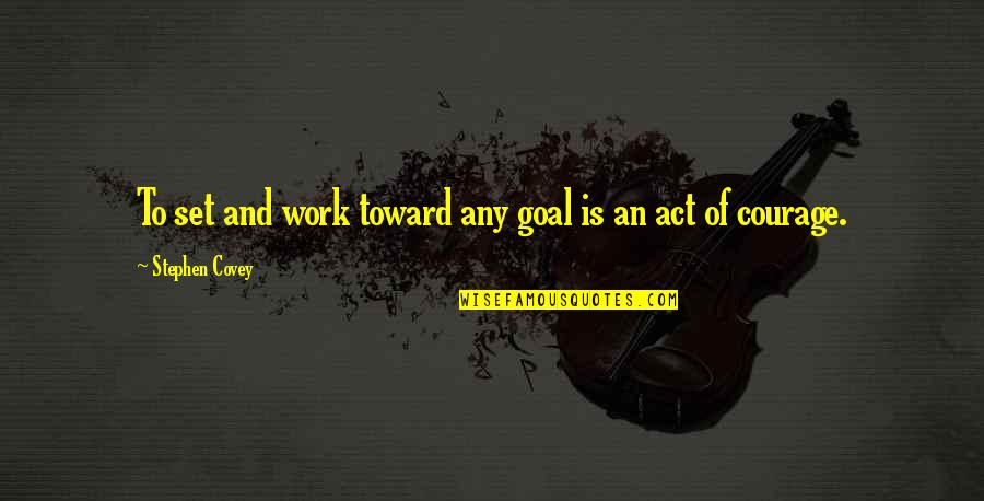 Jaydens Book Quotes By Stephen Covey: To set and work toward any goal is Jaydens Book Quotes By Stephen Covey: To set and work toward any goal is