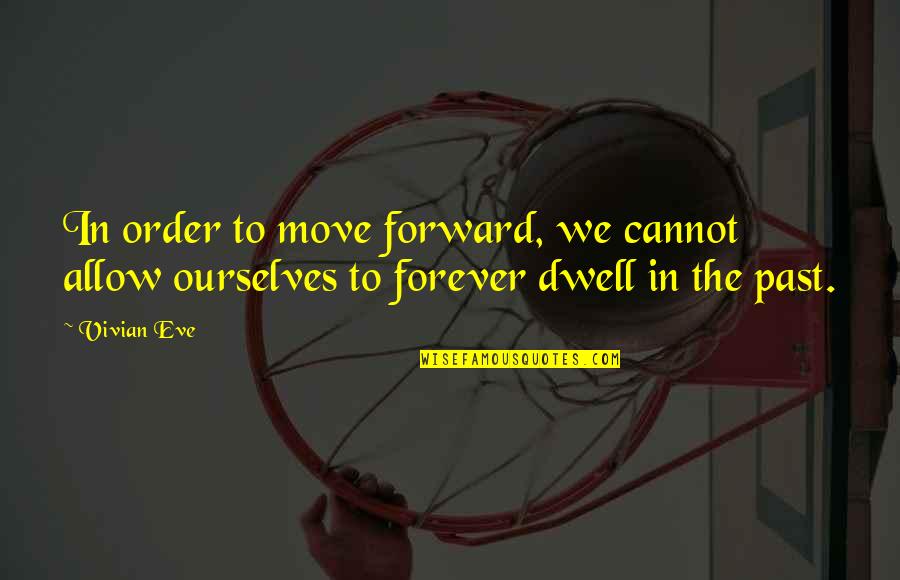 Jaydens Book Quotes By Vivian Eve: In order to move forward, we cannot allow