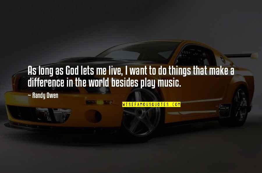 Jaydon Haydon Quotes By Randy Owen: As long as God lets me live, I