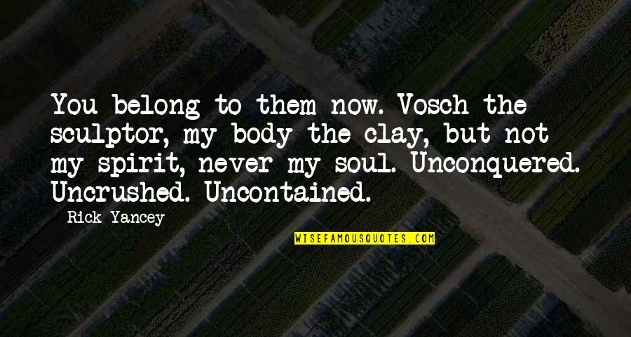Jaydon Mickens Quotes By Rick Yancey: You belong to them now. Vosch the sculptor,