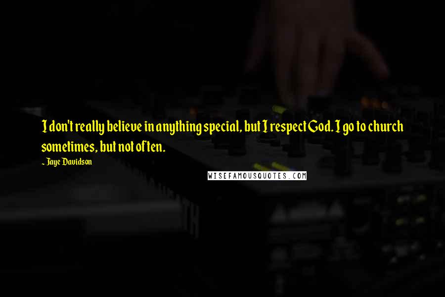 Jaye Davidson quotes: I don't really believe in anything special, but I respect God. I go to church sometimes, but not often.