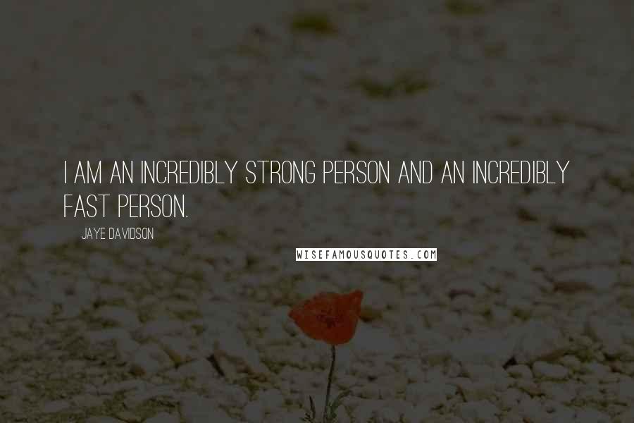 Jaye Davidson quotes: I am an incredibly strong person and an incredibly fast person.