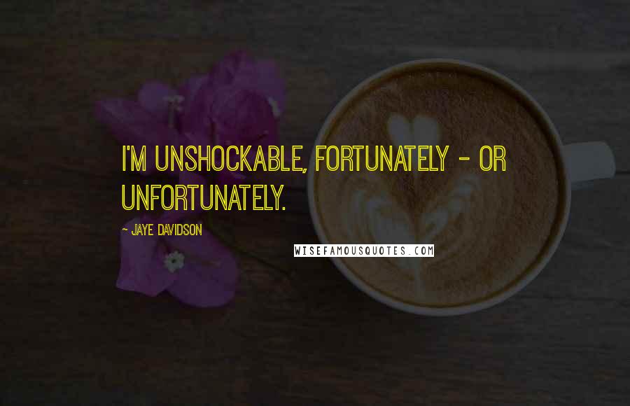 Jaye Davidson quotes: I'm unshockable, fortunately - or unfortunately.