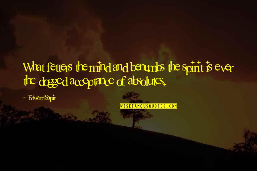 Jaye Miller Quotes By Edward Sapir: What fetters the mind and benumbs the spirit