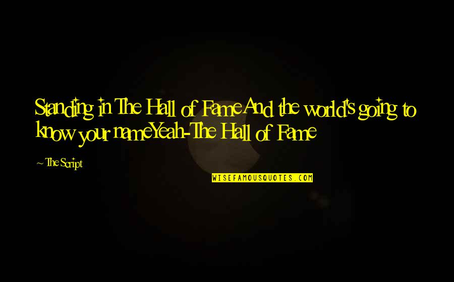 Jaye Tyler Quotes By The Script: Standing in The Hall of FameAnd the world's