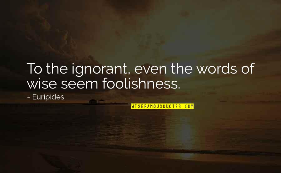 Jayeeta Mahato Quotes By Euripides: To the ignorant, even the words of wise