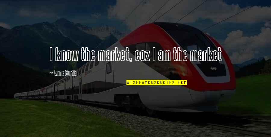 Jayel Quotes By Anne Curtis: I know the market, coz I am the