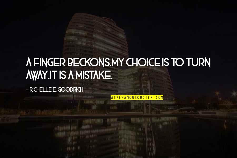 Jayel Quotes By Richelle E. Goodrich: A finger beckons.My choice is to turn away.It