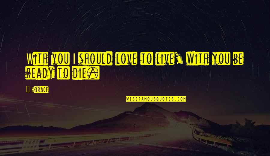 Jayer Gilles Quotes By Horace: With you I should love to live, with