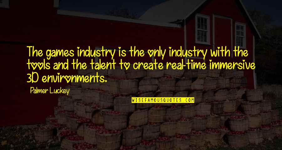 Jayesha Quotes By Palmer Luckey: The games industry is the only industry with Jayesha Quotes By Palmer Luckey: The games industry is the only industry with
