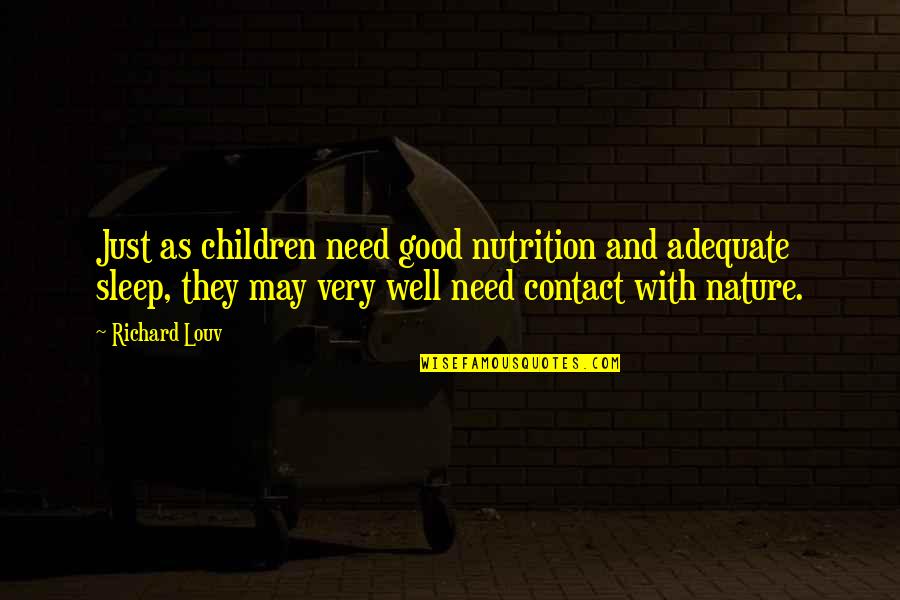 Jayesslee Quotes By Richard Louv: Just as children need good nutrition and adequate