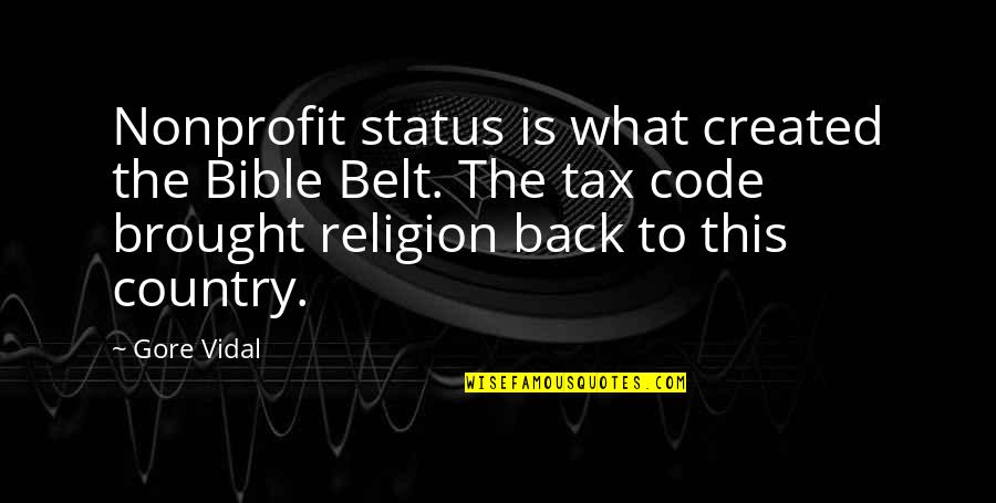 Jayita Kasowitz Quotes By Gore Vidal: Nonprofit status is what created the Bible Belt. Jayita Kasowitz Quotes By Gore Vidal: Nonprofit status is what created the Bible Belt.