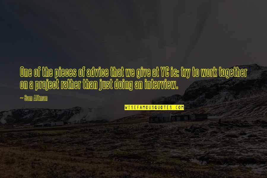 Jayita Kasowitz Quotes By Sam Altman: One of the pieces of advice that we Jayita Kasowitz Quotes By Sam Altman: One of the pieces of advice that we
