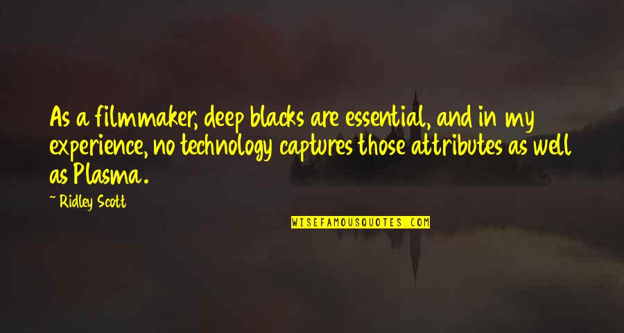 Jayleen Vega Quotes By Ridley Scott: As a filmmaker, deep blacks are essential, and Jayleen Vega Quotes By Ridley Scott: As a filmmaker, deep blacks are essential, and
