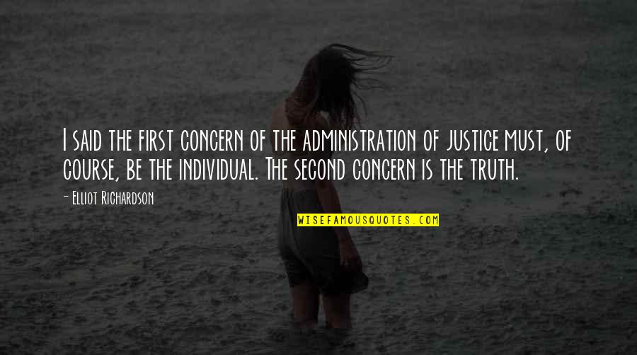 Jayleigh Leonard Quotes By Elliot Richardson: I said the first concern of the administration Jayleigh Leonard Quotes By Elliot Richardson: I said the first concern of the administration