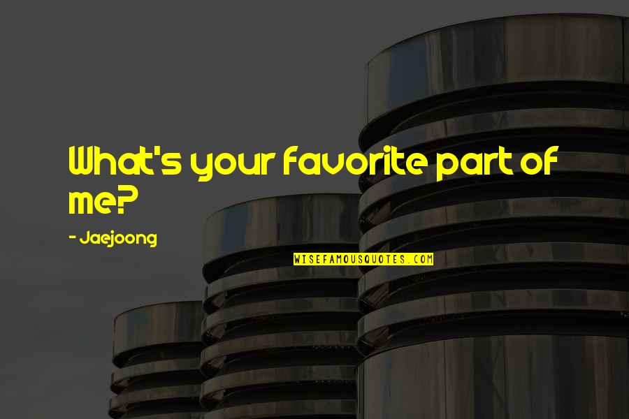 Jayleigh Quotes By Jaejoong: What's your favorite part of me? Jayleigh Quotes By Jaejoong: What's your favorite part of me?