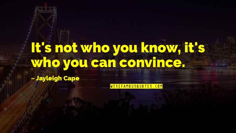 Jayleigh Quotes By Jayleigh Cape: It's not who you know, it's who you Jayleigh Quotes By Jayleigh Cape: It's not who you know, it's who you