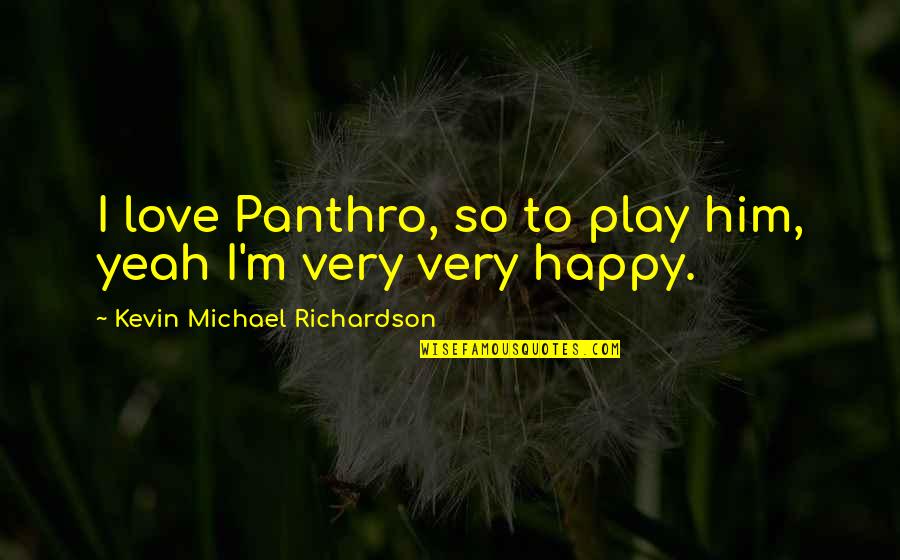 Jaylen Quotes By Kevin Michael Richardson: I love Panthro, so to play him, yeah