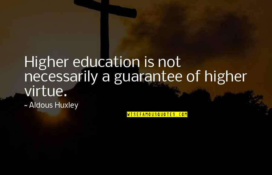 Jaylenee Guzman Quotes By Aldous Huxley: Higher education is not necessarily a guarantee of