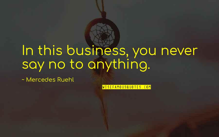 Jaylenexo Quotes By Mercedes Ruehl: In this business, you never say no to
