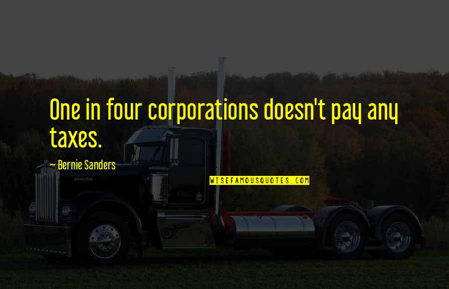 Jayline Quotes By Bernie Sanders: One in four corporations doesn't pay any taxes.