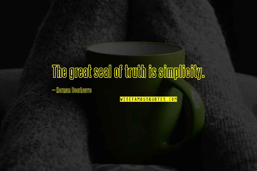 Jayme Dee Quotes By Herman Boerhaave: The great seal of truth is simplicity. Jayme Dee Quotes By Herman Boerhaave: The great seal of truth is simplicity.