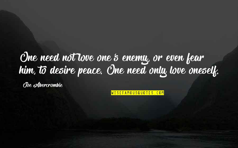 Jaymes Butler Quotes By Joe Abercrombie: One need not love one's enemy, or even