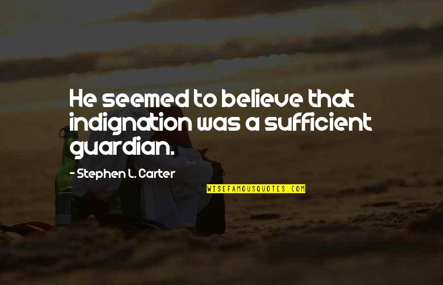 Jaymes Butler Quotes By Stephen L. Carter: He seemed to believe that indignation was a Jaymes Butler Quotes By Stephen L. Carter: He seemed to believe that indignation was a