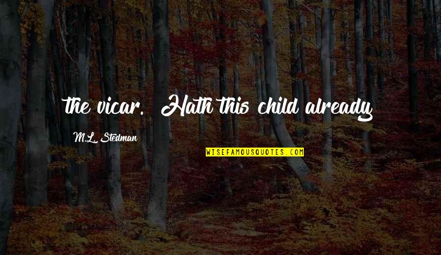 Jayme's Quotes By M.L. Stedman: the vicar. "Hath this child already Jayme's Quotes By M.L. Stedman: the vicar. "Hath this child already