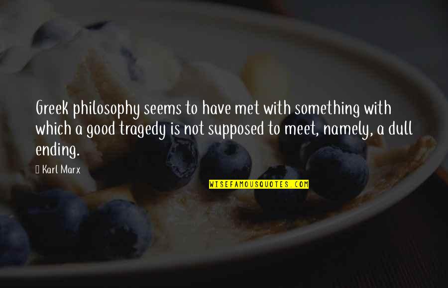 Jaymikee Quotes By Karl Marx: Greek philosophy seems to have met with something Jaymikee Quotes By Karl Marx: Greek philosophy seems to have met with something