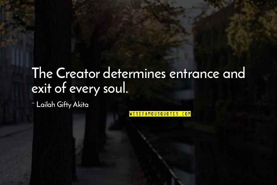 Jaymin Grace Quotes By Lailah Gifty Akita: The Creator determines entrance and exit of every Jaymin Grace Quotes By Lailah Gifty Akita: The Creator determines entrance and exit of every