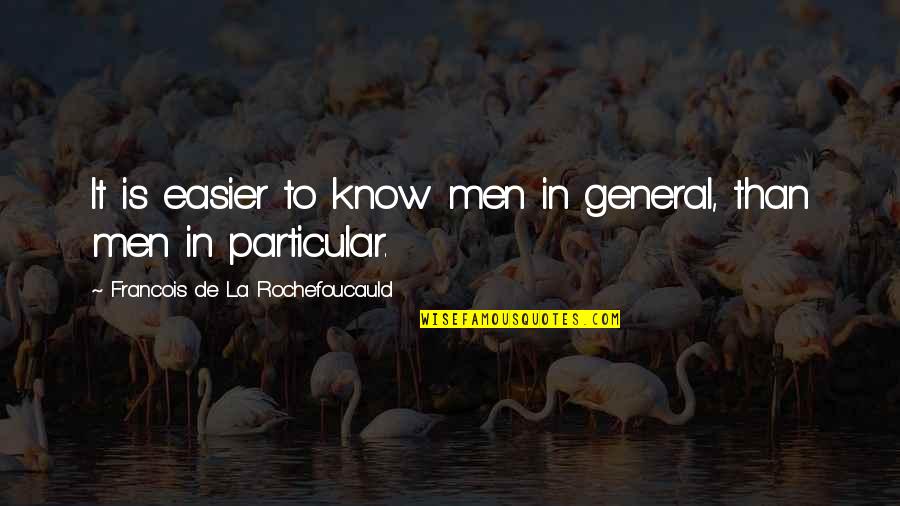 Jaymin Quotes By Francois De La Rochefoucauld: It is easier to know men in general,
