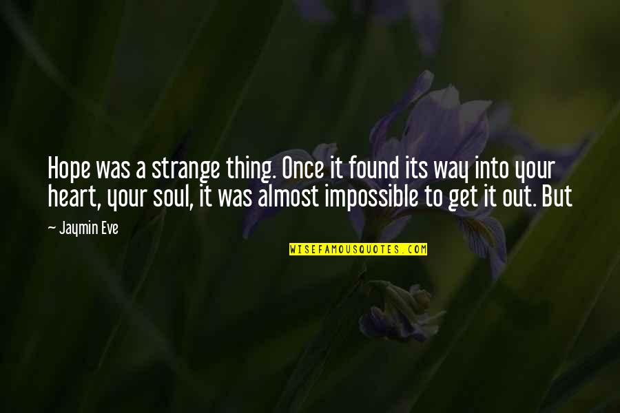 Jaymin Quotes By Jaymin Eve: Hope was a strange thing. Once it found Jaymin Quotes By Jaymin Eve: Hope was a strange thing. Once it found