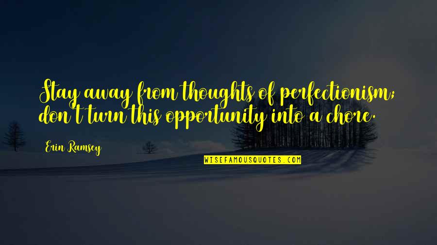 Jaymz Smith Quotes By Erin Ramsey: Stay away from thoughts of perfectionism; don't turn