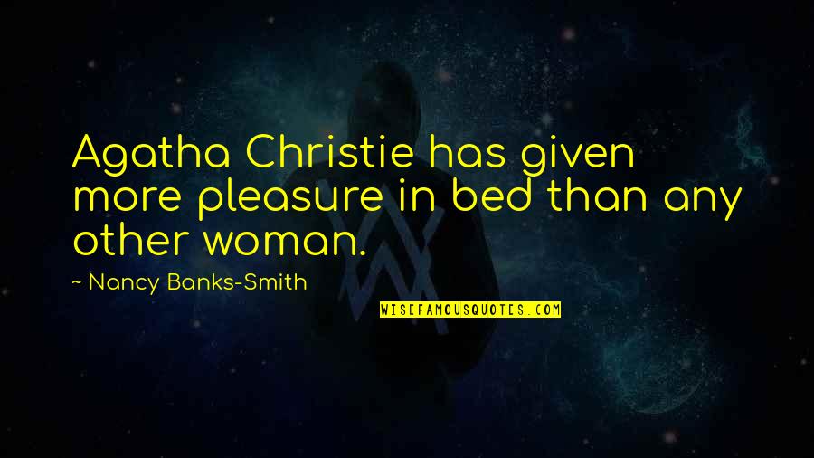 Jayna Cohf Quotes By Nancy Banks-Smith: Agatha Christie has given more pleasure in bed Jayna Cohf Quotes By Nancy Banks-Smith: Agatha Christie has given more pleasure in bed