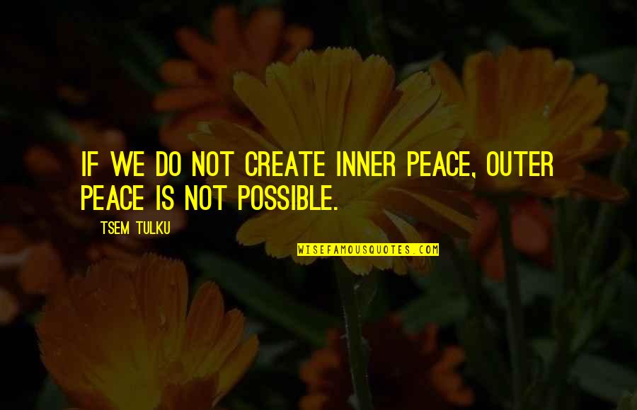 Jayna Cohf Quotes By Tsem Tulku: If we do not create inner peace, outer