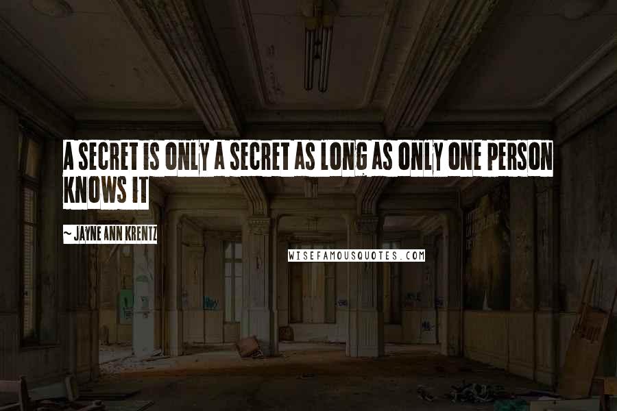 Jayne Ann Krentz quotes: A secret is only a secret as long as only one person knows it