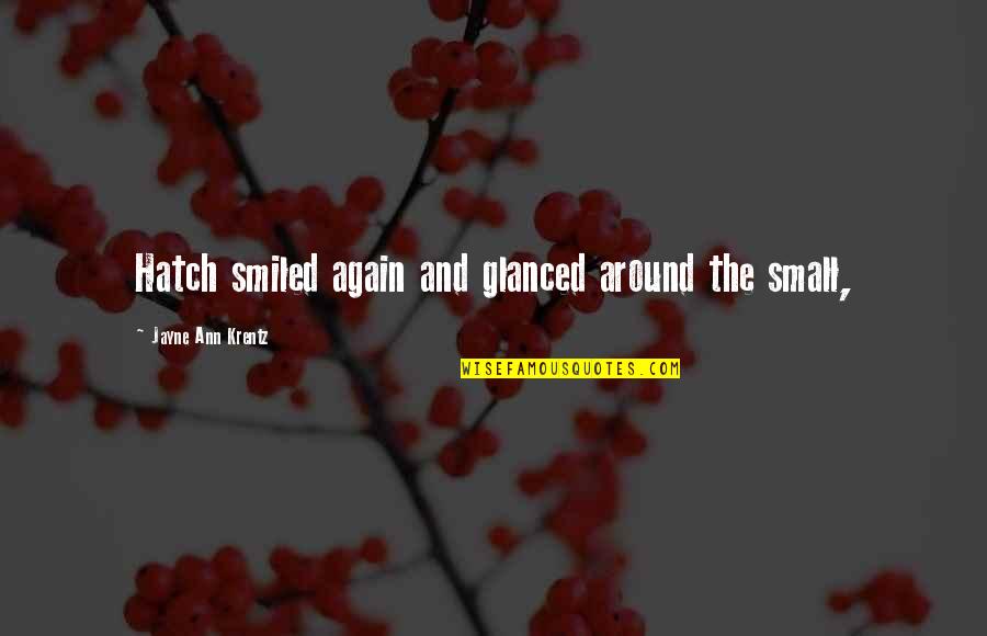 Jayne Ann Krentz Quotes By Jayne Ann Krentz: Hatch smiled again and glanced around the small, Jayne Ann Krentz Quotes By Jayne Ann Krentz: Hatch smiled again and glanced around the small,