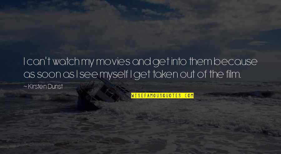 Jayne Cobb Quotes By Kirsten Dunst: I can't watch my movies and get into Jayne Cobb Quotes By Kirsten Dunst: I can't watch my movies and get into