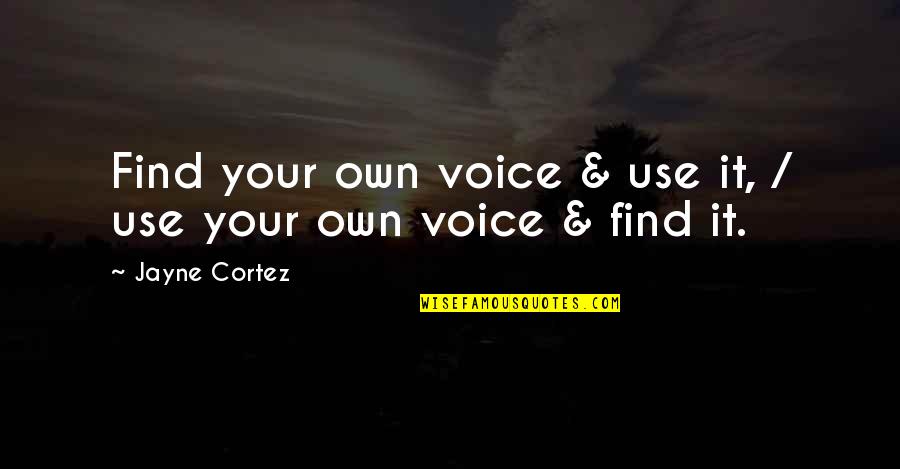 Jayne Cortez Quotes By Jayne Cortez: Find your own voice & use it, /