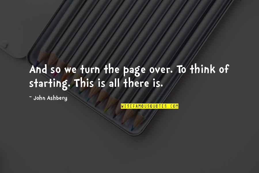 Jaynee Poulson Quotes By John Ashbery: And so we turn the page over. To