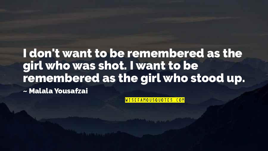 Jaynee Poulson Quotes By Malala Yousafzai: I don't want to be remembered as the