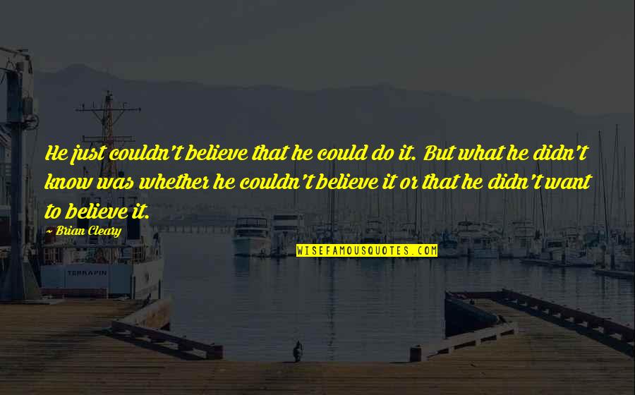 Jayneen Thornton Quotes By Brian Cleary: He just couldn't believe that he could do Jayneen Thornton Quotes By Brian Cleary: He just couldn't believe that he could do