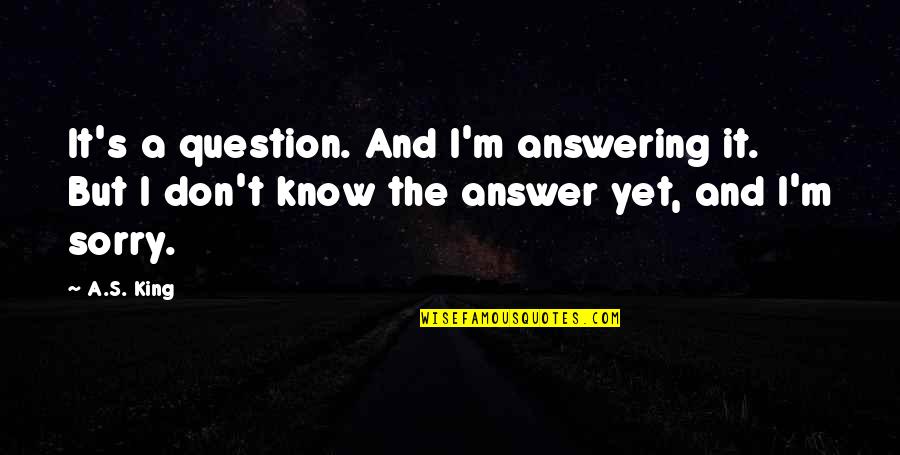 Jaynell Silly Slammer Quotes By A.S. King: It's a question. And I'm answering it. But