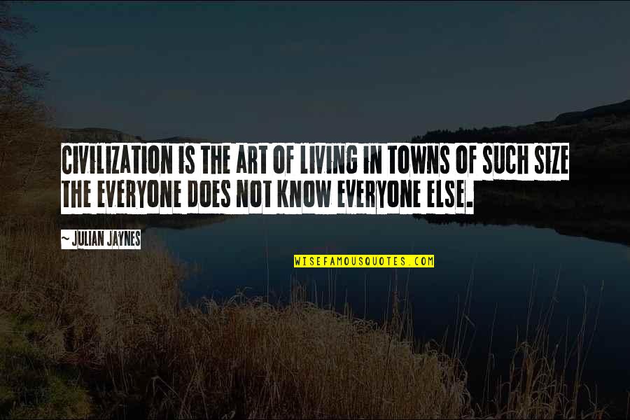 Jaynes's Quotes By Julian Jaynes: Civilization is the art of living in towns