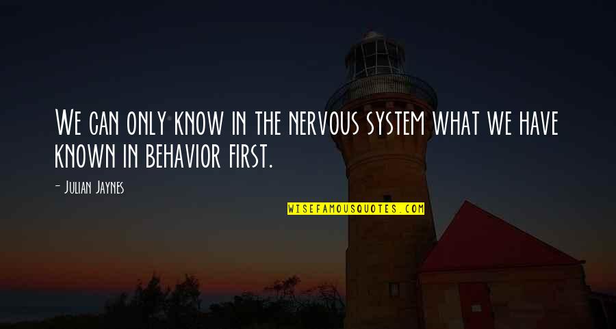 Jaynes's Quotes By Julian Jaynes: We can only know in the nervous system