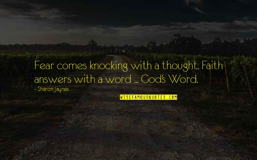 Jaynes's Quotes By Sharon Jaynes: Fear comes knocking with a thought. Faith answers