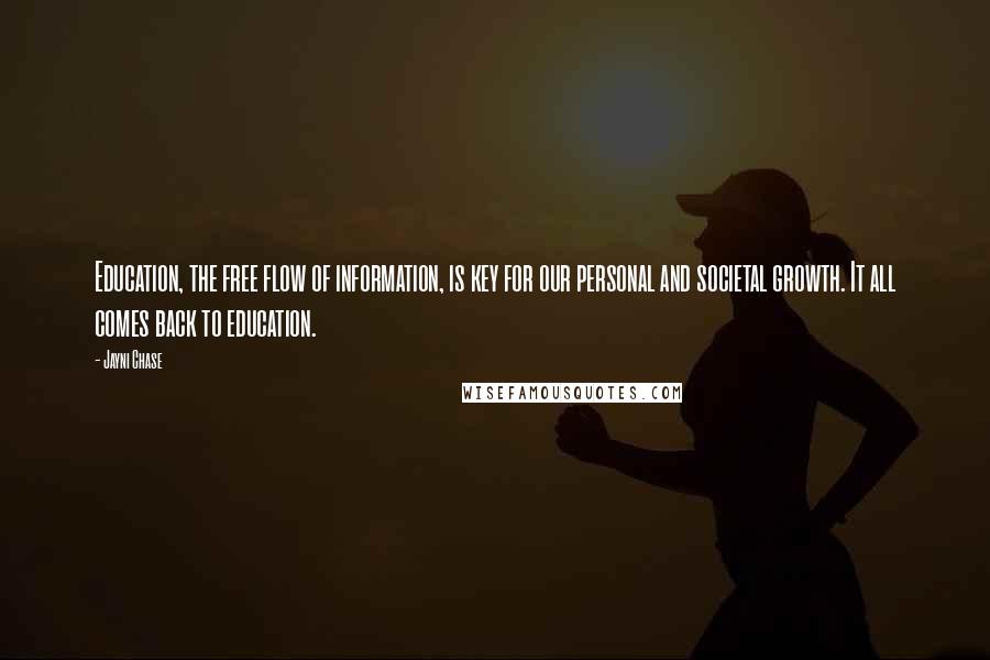 Jayni Chase quotes: Education, the free flow of information, is key for our personal and societal growth. It all comes back to education.