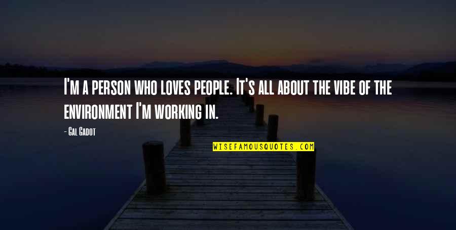 Jaynise Quotes By Gal Gadot: I'm a person who loves people. It's all