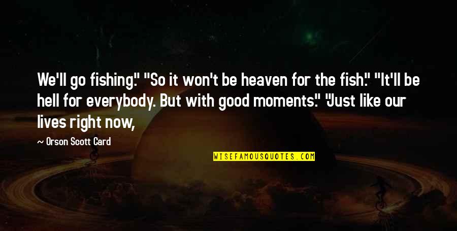 Jaynise Quotes By Orson Scott Card: We'll go fishing." "So it won't be heaven